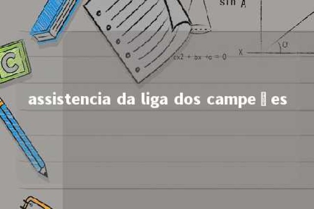 assistencia da liga dos campeões 