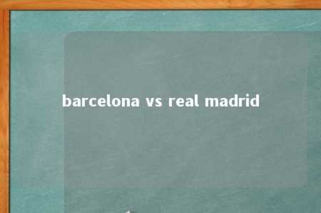 barcelona vs real madrid 